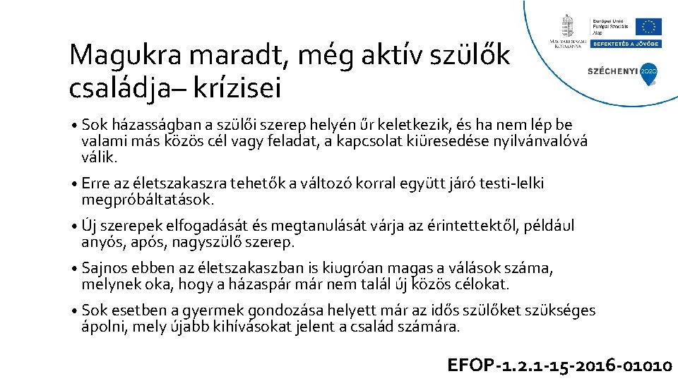 Magukra maradt, még aktív szülők családja– krízisei • Sok házasságban a szülői szerep helyén