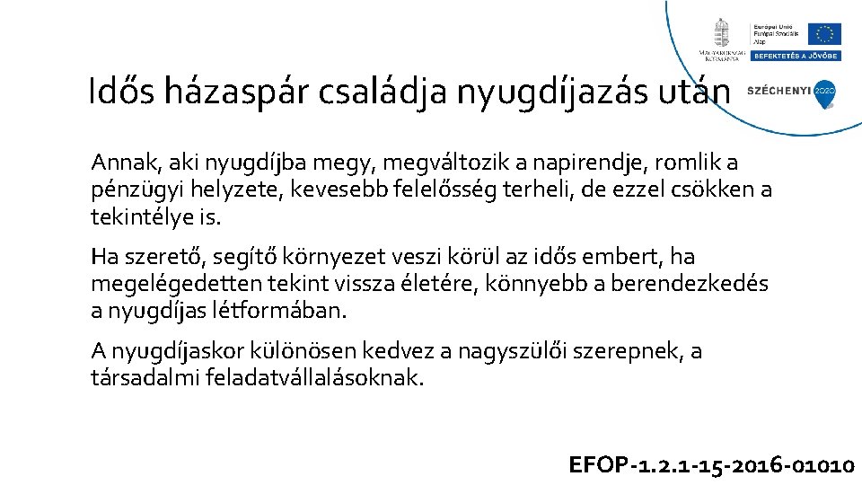 Idős házaspár családja nyugdíjazás után Annak, aki nyugdíjba megy, megváltozik a napirendje, romlik a