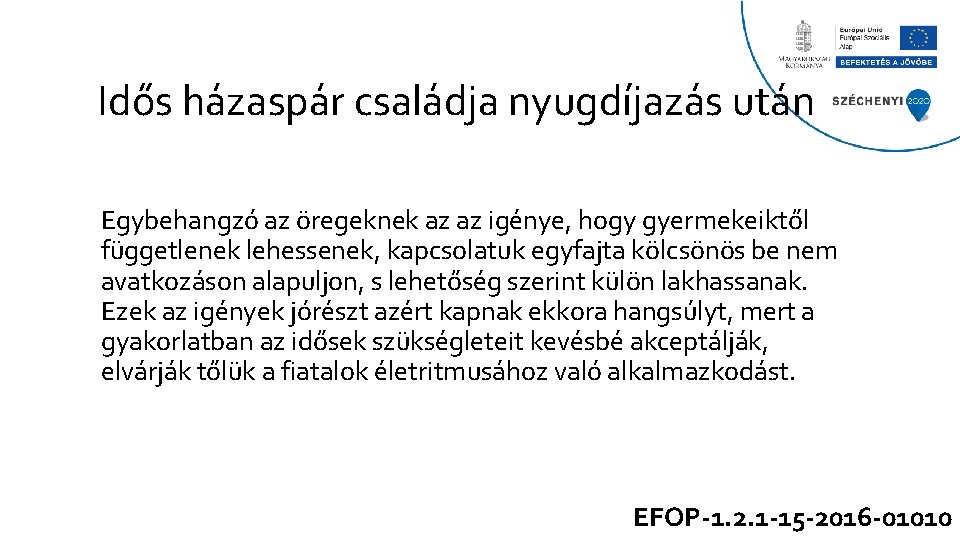 Idős házaspár családja nyugdíjazás után Egybehangzó az öregeknek az az igénye, hogy gyermekeiktől függetlenek