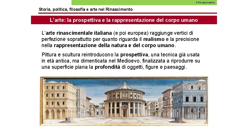 Il Rinascimento Storia, politica, filosofia e arte nel Rinascimento L’arte: la prospettiva e la