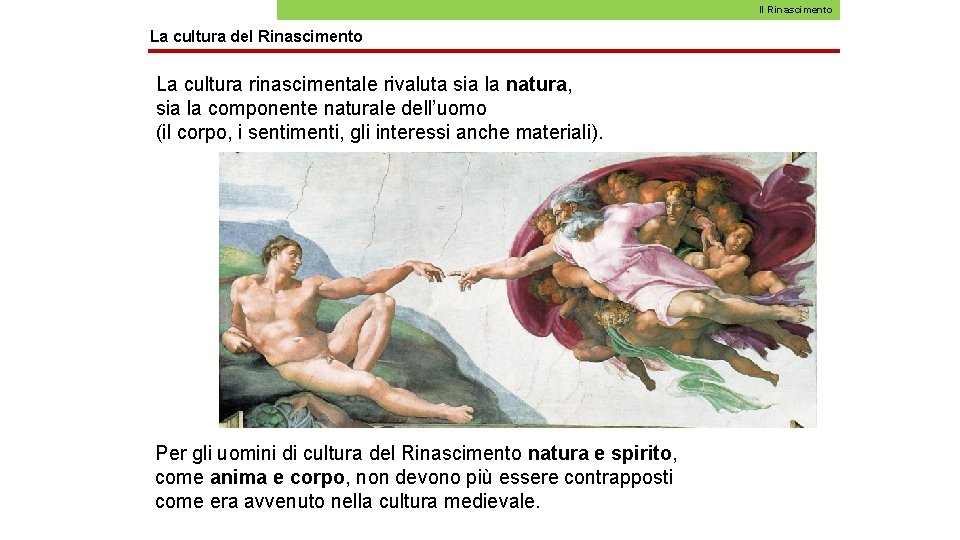 Il Rinascimento La cultura del Rinascimento La cultura rinascimentale rivaluta sia la natura, sia