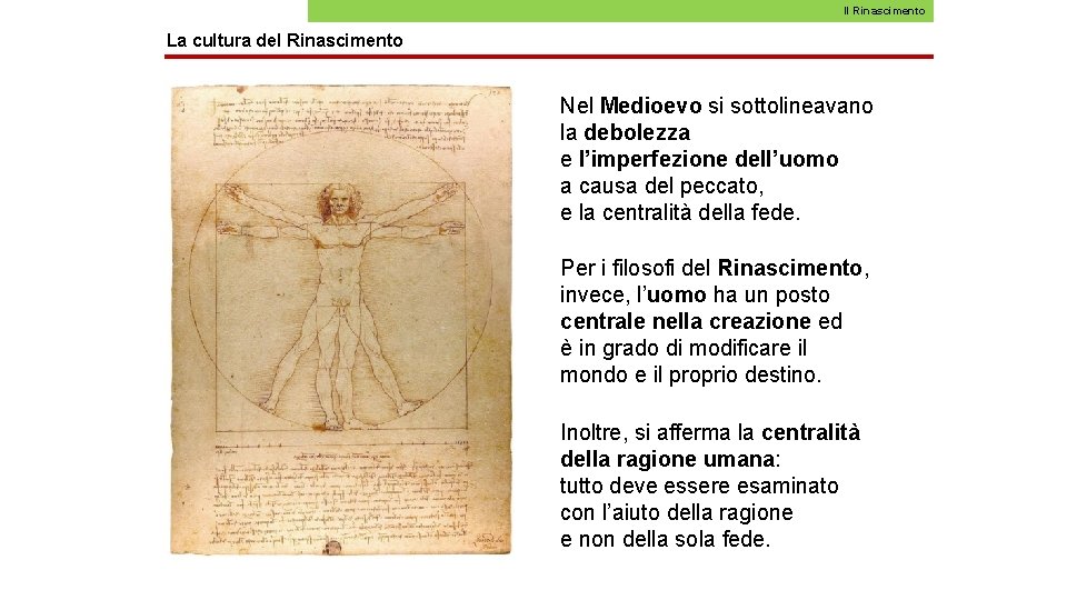 Il Rinascimento La cultura del Rinascimento Nel Medioevo si sottolineavano la debolezza e l’imperfezione