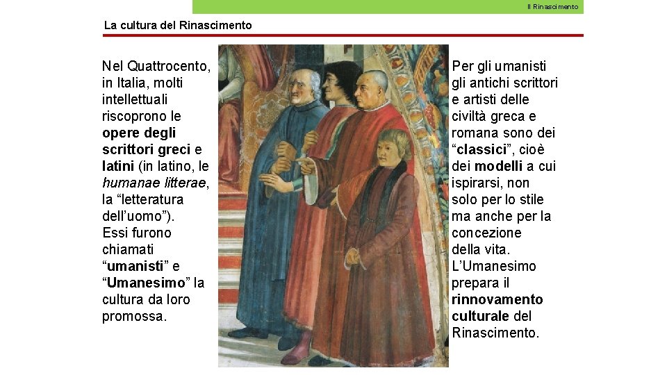 Il Rinascimento La cultura del Rinascimento Nel Quattrocento, in Italia, molti intellettuali riscoprono le