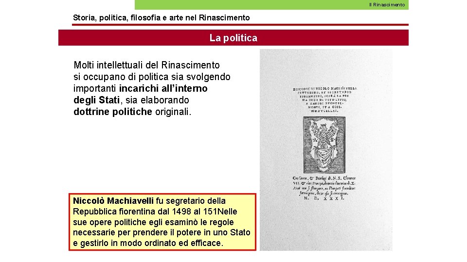 Il Rinascimento Storia, politica, filosofia e arte nel Rinascimento La politica Molti intellettuali del