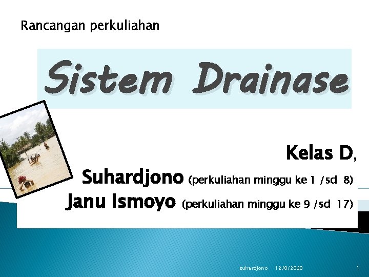 Rancangan perkuliahan Sistem Drainase Kelas D, Suhardjono (perkuliahan minggu ke 1 /sd 8) Janu