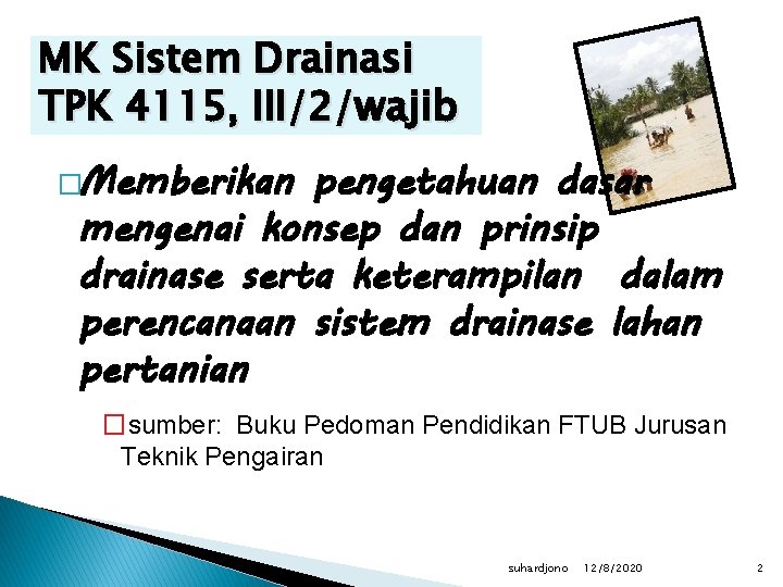 MK Sistem Drainasi TPK 4115, III/2/wajib �Memberikan pengetahuan dasar mengenai konsep dan prinsip drainase