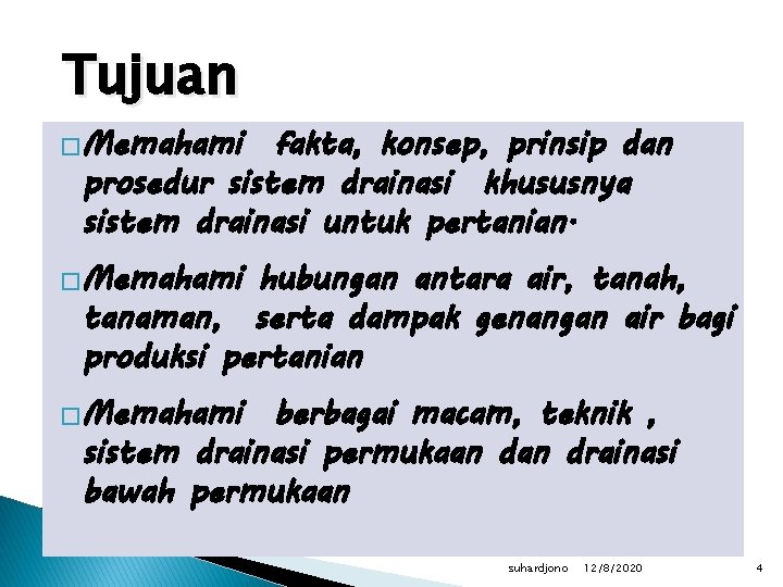 Tujuan �Memahami fakta, konsep, prinsip dan prosedur sistem drainasi khususnya sistem drainasi untuk pertanian.