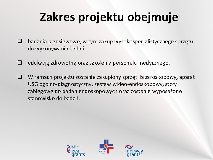 Zakres projektu obejmuje badania przesiewowe, w tym zakup wysokospecjalistycznego sprzętu do wykonywania badań edukację