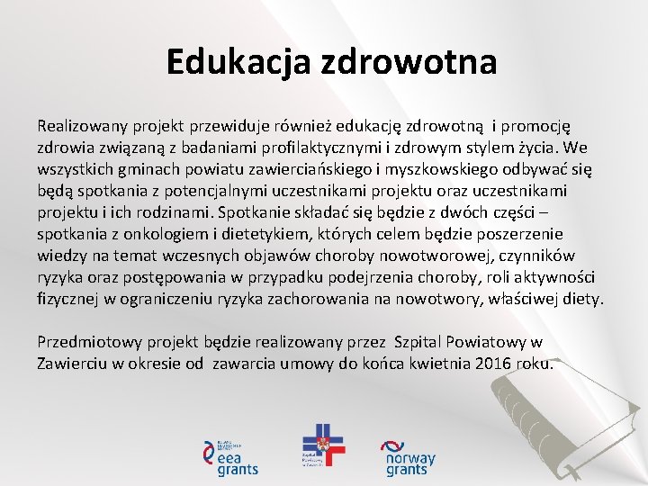 Edukacja zdrowotna Realizowany projekt przewiduje również edukację zdrowotną i promocję zdrowia związaną z badaniami