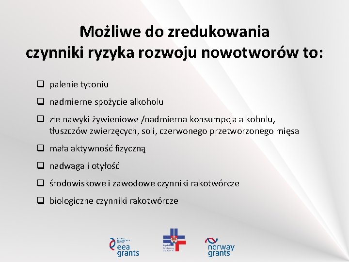 Możliwe do zredukowania czynniki ryzyka rozwoju nowotworów to: palenie tytoniu nadmierne spożycie alkoholu złe