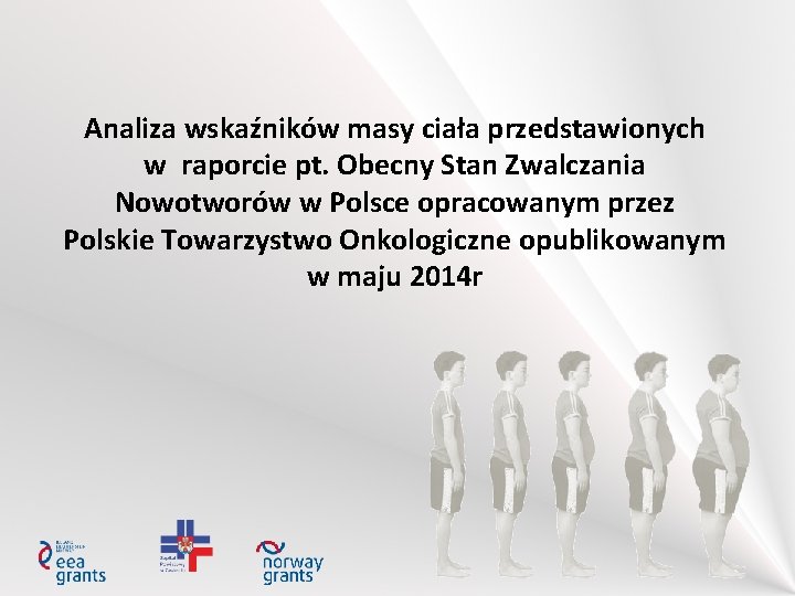 Analiza wskaźników masy ciała przedstawionych w raporcie pt. Obecny Stan Zwalczania Nowotworów w Polsce