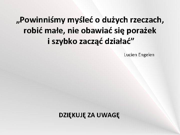 „Powinniśmy myśleć o dużych rzeczach, robić małe, nie obawiać się porażek i szybko zacząć