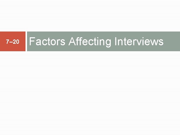 7– 20 Factors Affecting Interviews 