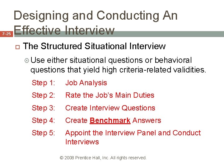 7– 25 Designing and Conducting An Effective Interview The Structured Situational Interview Use either