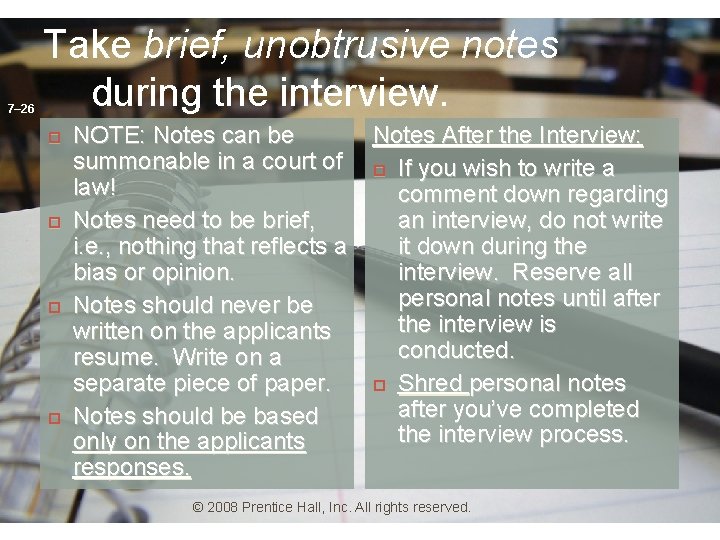 7– 26 Take brief, unobtrusive notes during the interview. NOTE: Notes can be summonable