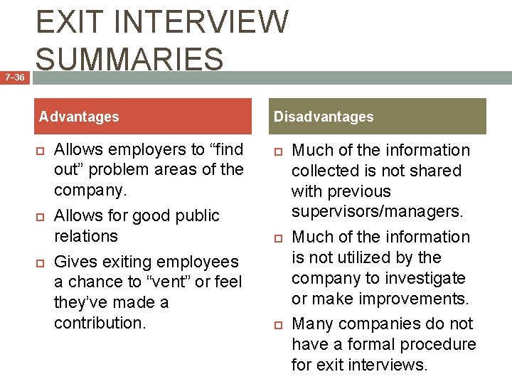 7– 36 EXIT INTERVIEW SUMMARIES Advantages Allows employers to “find out” problem areas of