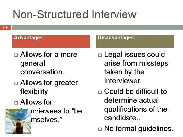 Non-Structured Interview 7– 9 Advantages Allows for a more general conversation. Allows for greater