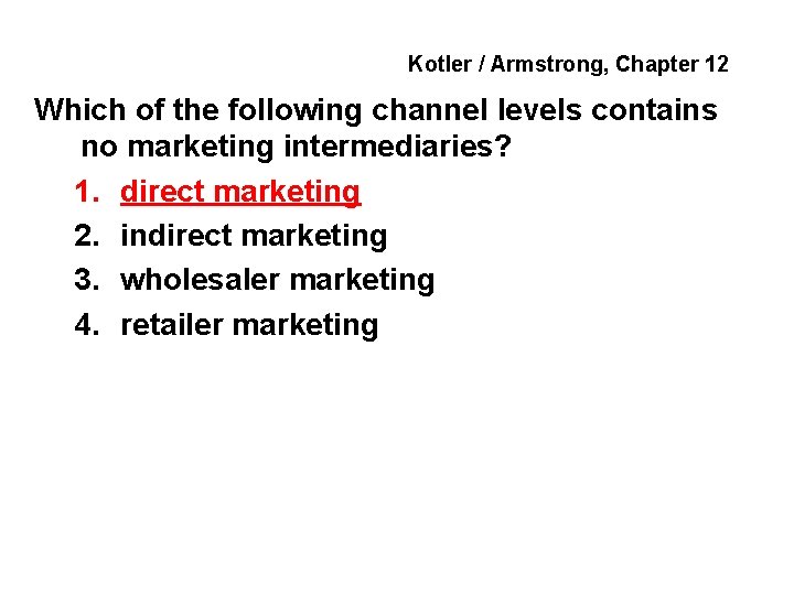 Kotler / Armstrong, Chapter 12 Which of the following channel levels contains no marketing