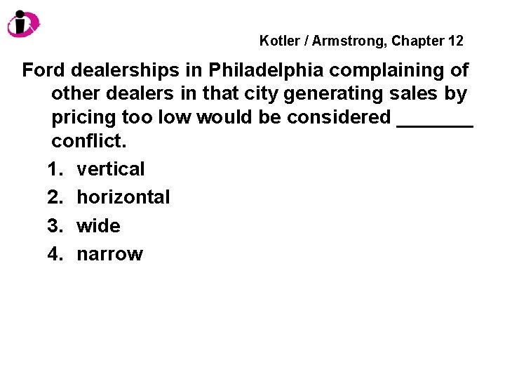 Kotler / Armstrong, Chapter 12 Ford dealerships in Philadelphia complaining of other dealers in
