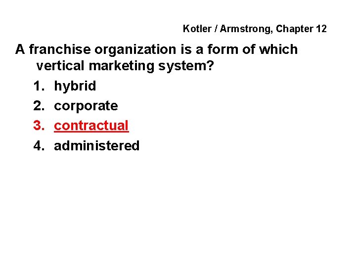 Kotler / Armstrong, Chapter 12 A franchise organization is a form of which vertical