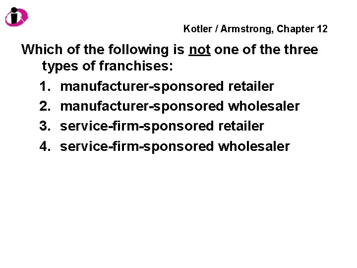 Kotler / Armstrong, Chapter 12 Which of the following is not one of the