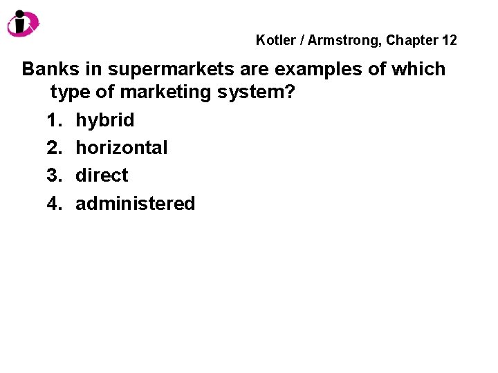 Kotler / Armstrong, Chapter 12 Banks in supermarkets are examples of which type of