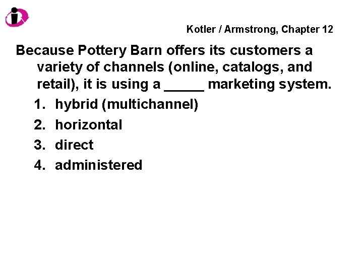 Kotler / Armstrong, Chapter 12 Because Pottery Barn offers its customers a variety of