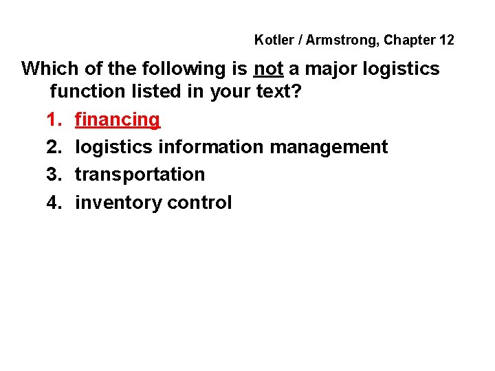 Kotler / Armstrong, Chapter 12 Which of the following is not a major logistics