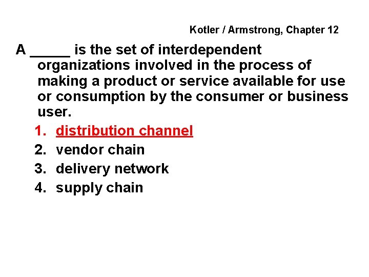 Kotler / Armstrong, Chapter 12 A _____ is the set of interdependent organizations involved