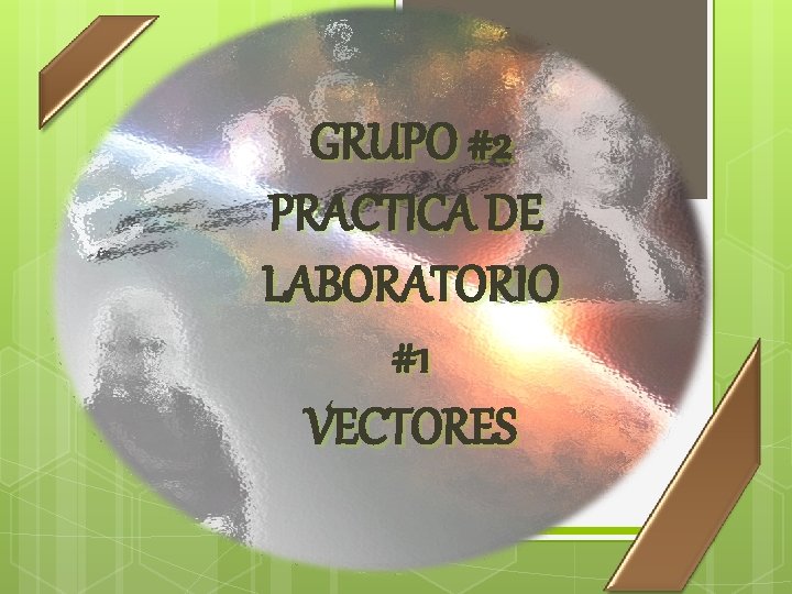 GRUPO #2 PRACTICA DE LABORATORIO #1 VECTORES 
