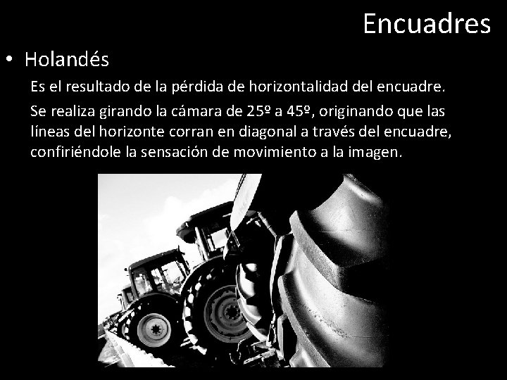 Encuadres • Holandés Es el resultado de la pérdida de horizontalidad del encuadre. Se