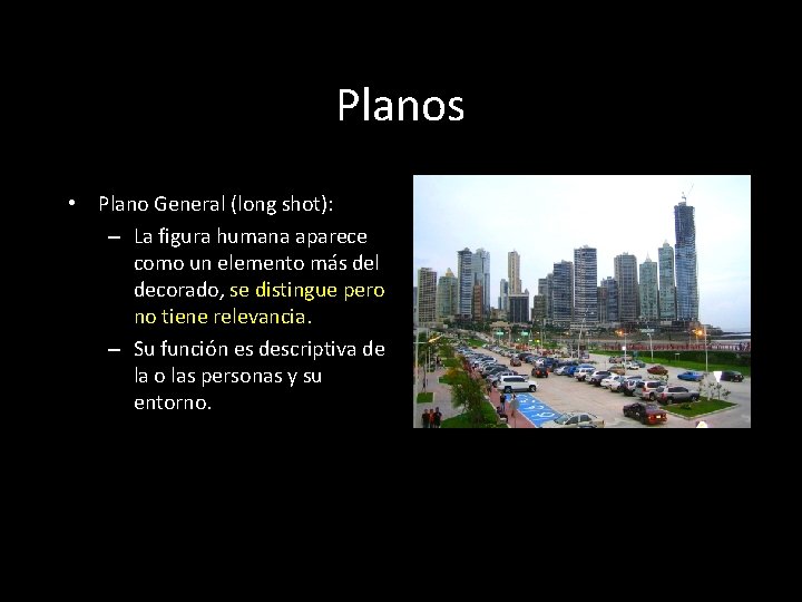 Planos • Plano General (long shot): – La figura humana aparece como un elemento