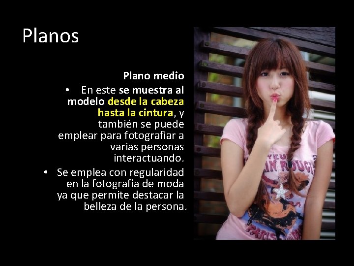 Planos Plano medio • En este se muestra al modelo desde la cabeza hasta