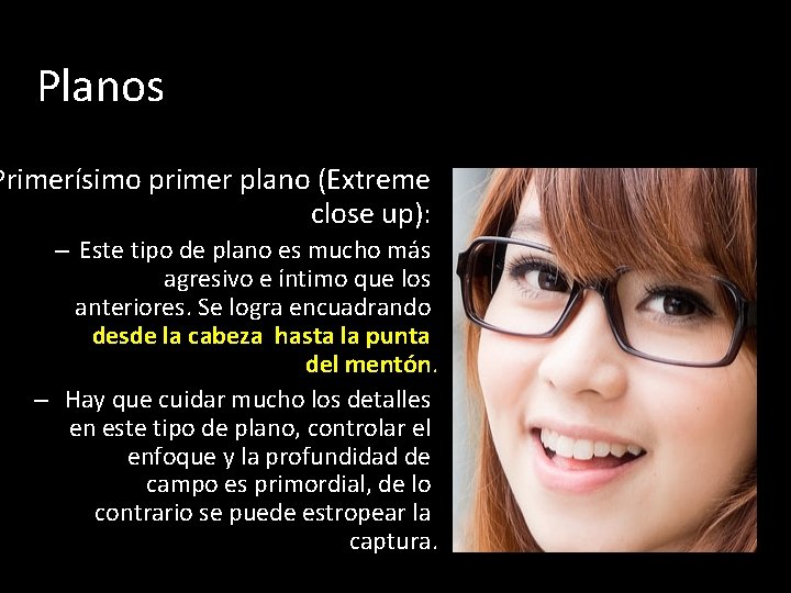 Planos Primerísimo primer plano (Extreme close up): – Este tipo de plano es mucho