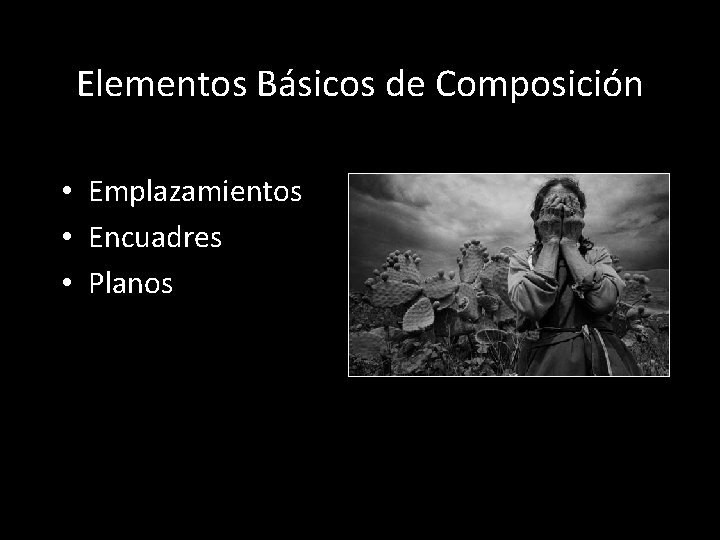 Elementos Básicos de Composición • Emplazamientos • Encuadres • Planos 