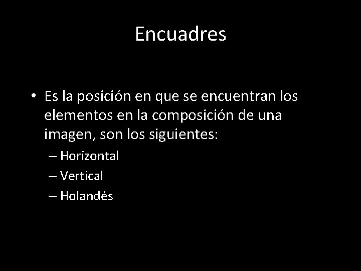 Encuadres • Es la posición en que se encuentran los elementos en la composición