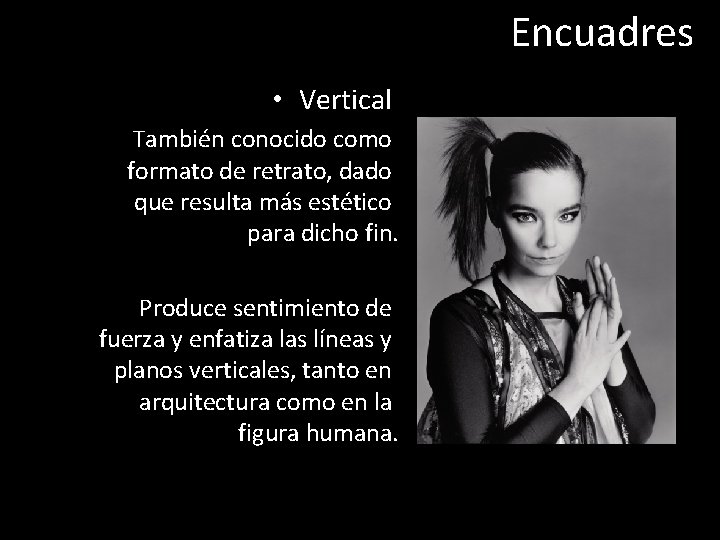 Encuadres • Vertical También conocido como formato de retrato, dado que resulta más estético