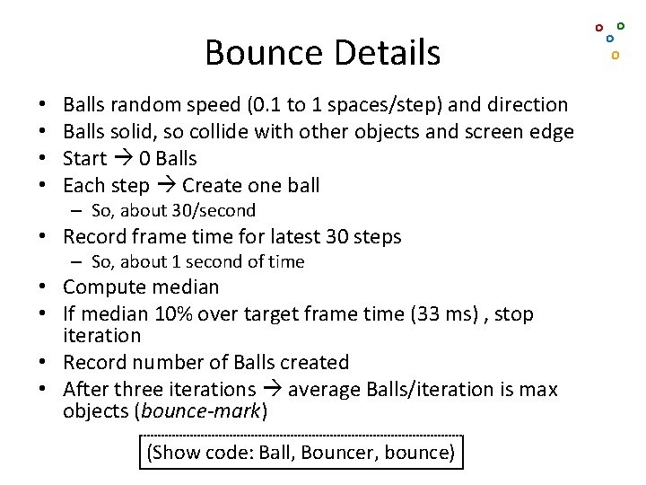 Bounce Details • • Balls random speed (0. 1 to 1 spaces/step) and direction