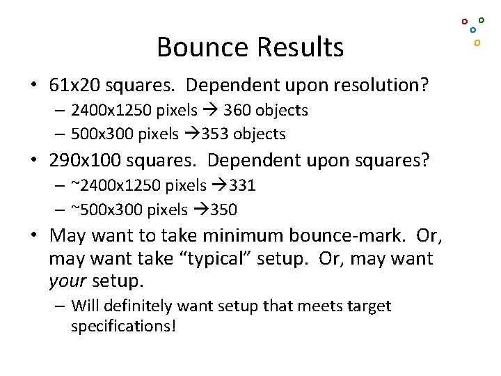 Bounce Results • 61 x 20 squares. Dependent upon resolution? – 2400 x 1250