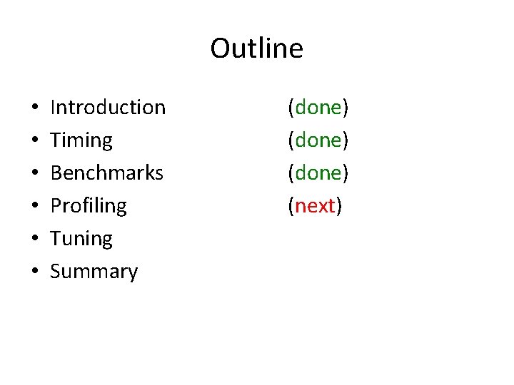 Outline • • • Introduction Timing Benchmarks Profiling Tuning Summary (done) (next) 