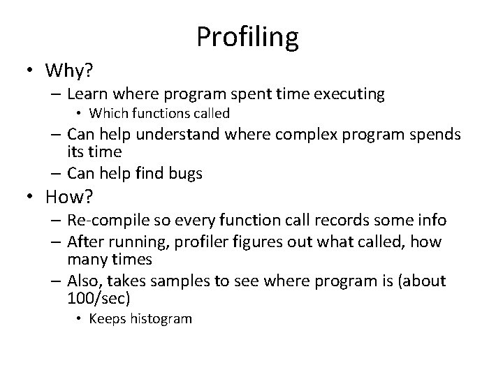 Profiling • Why? – Learn where program spent time executing • Which functions called