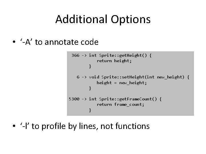 Additional Options • ‘-A’ to annotate code 366 -> int Sprite: : get. Height()