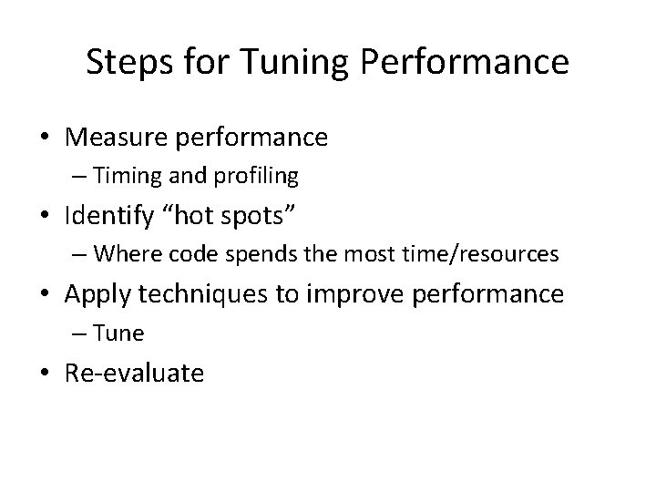 Steps for Tuning Performance • Measure performance – Timing and profiling • Identify “hot