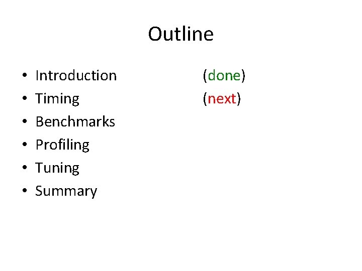 Outline • • • Introduction Timing Benchmarks Profiling Tuning Summary (done) (next) 