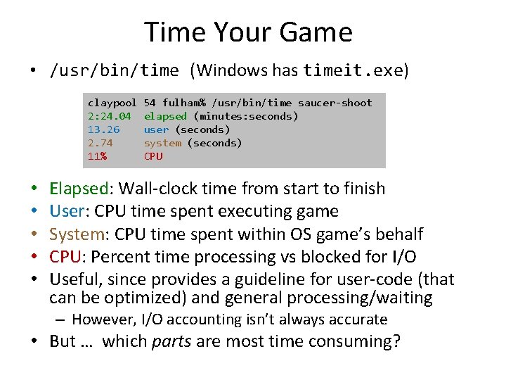 Time Your Game • /usr/bin/time (Windows has timeit. exe) • • • claypool 2: