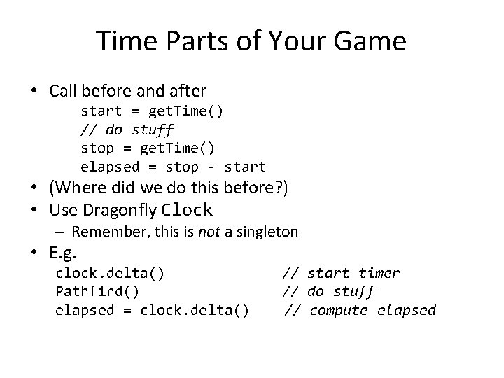 Time Parts of Your Game • Call before and after start = get. Time()