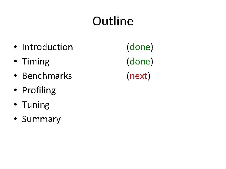 Outline • • • Introduction Timing Benchmarks Profiling Tuning Summary (done) (next) 