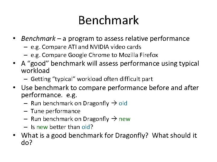 Benchmark • Benchmark – a program to assess relative performance – e. g. Compare