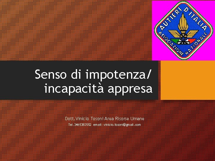 Senso di impotenza/ incapacità appresa Dott. Vinicio Tosoni Area Risorse Umane Tel. 3465383552 email: