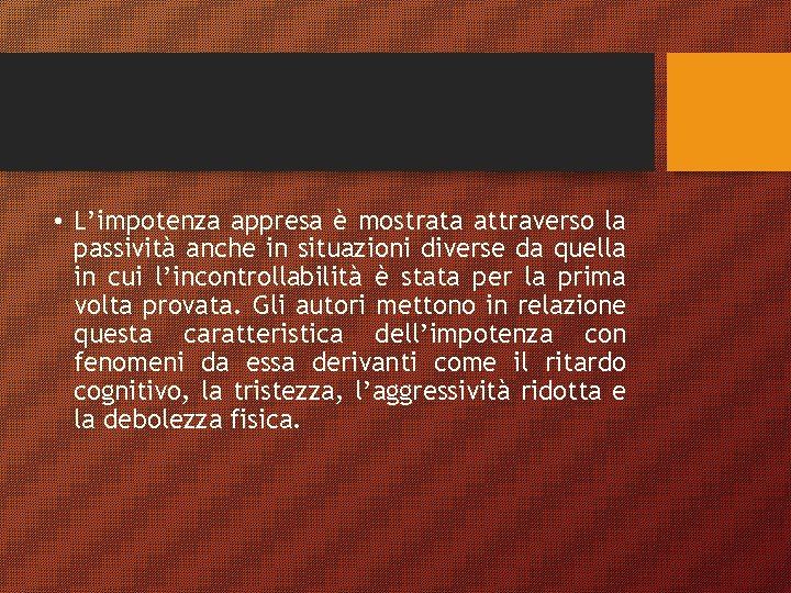  • L’impotenza appresa è mostrata attraverso la passività anche in situazioni diverse da